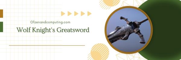 Wolf Knight's Greatsword
