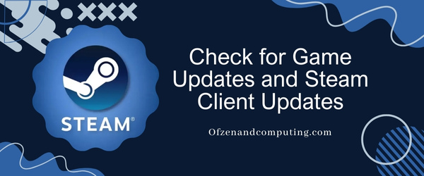 Check for Game Updates and Steam Client Updates - Fix Steam Error Code 51