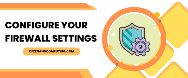 Configure Your Firewall Settings - Fix Diablo 4 Error Code 316703