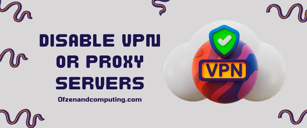 Disable VPN or Proxy servers - Fix Disney Plus Error Code 39