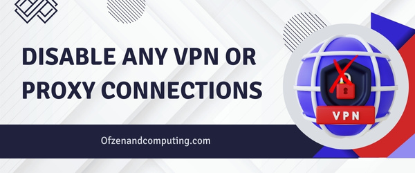 Disable any VPN or proxy connections - Fix Roblox Error Code 110