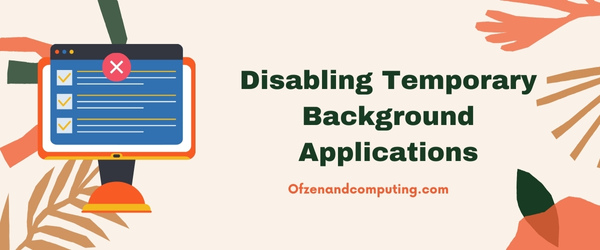 Disabling Temporary Background Applications - Fix Valorant Error Code VAL 19