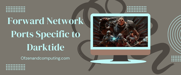 Forward Network Ports Specific to Darktide - Fix Darktide Error Code 4008