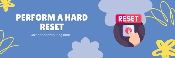 Perform a Hard Reset - Fix Error Code 0xc0000185 For Windows 10 & 11