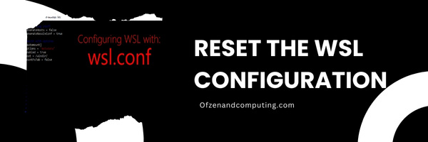 Reset the WSL Configuration - Fix WSL Error Code 0x80040326