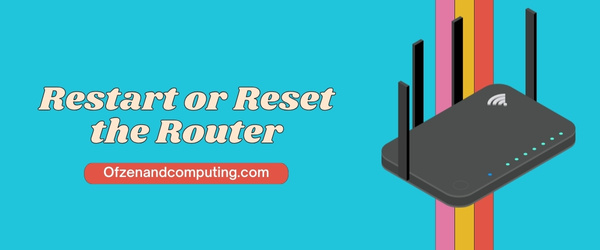 Restart or Reset the Router - Fix Xbox Error Code 0x87e11838