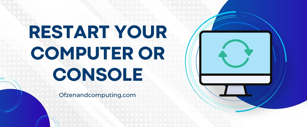 Restart Your Computer or Console - Fix Diablo 4 Error Code 34202