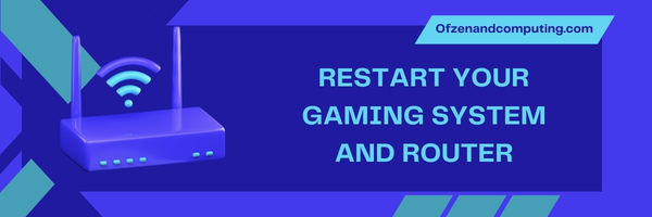 Restart your gaming system and router - Fix Warhammer 40K: Darktide Error Code 2007