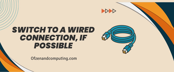 Switch to a Wired Connection, if Possible - Fix Roblox Error Code 110