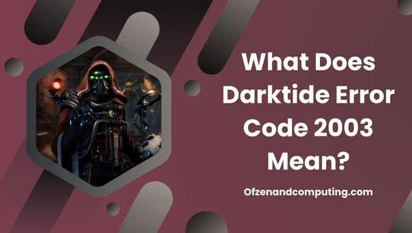 What does Darktide Error Code 2003 mean?
