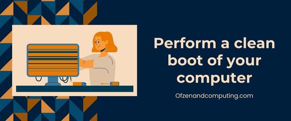 Perform a clean boot of your computer - Fix Diablo 4 Error Code 31679