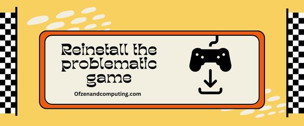 Reinstall The Problematic Game - Fix Steam Error Code E2