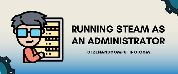 Running Steam As An Administrator - Fix Steam Error Code 84
