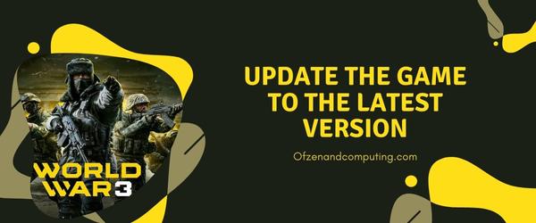 Update The Game To The Latest Version - Fix World War 3 Error Code 40302