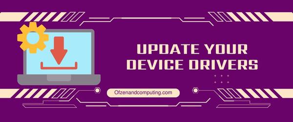 Update Your Device Drivers - Fix Zoom Error Code 10008